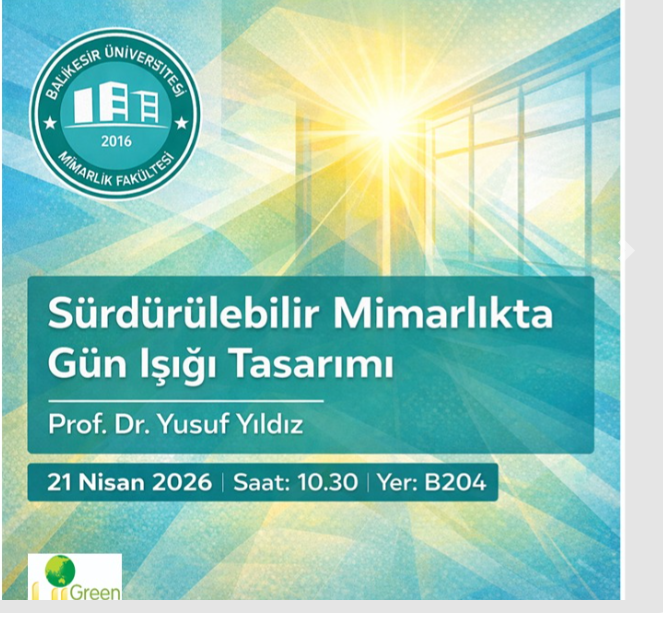 Balıkesir Üniversitesi Mimarlık Fakültesi tarafından düzenlenen bu etkinlikte, sürdürülebilir mimarlık bağlamında gün ışığının etkin kullanımı ele alınacaktır.