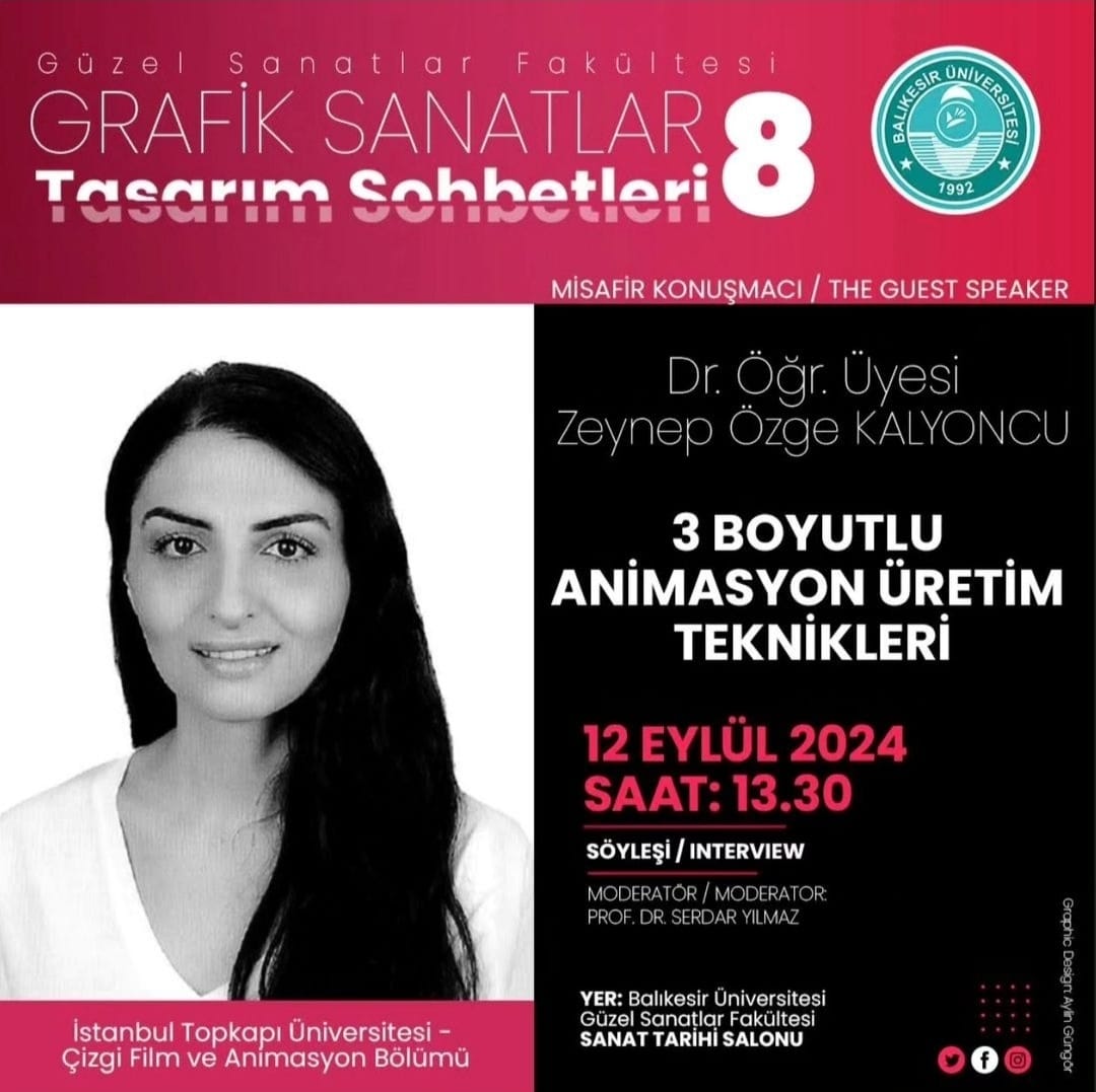 Grafik Sanatlar: Tasarım Sohbetleri 8 "Üç boyutlu Animasyon ve Üretim Teknikleri" (Dr. Öğr. Üyesi Zeynep Özge Kalyoncu)
